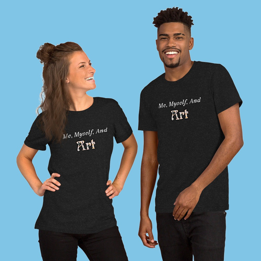Me, Myself, and Art Unisex T-shirt