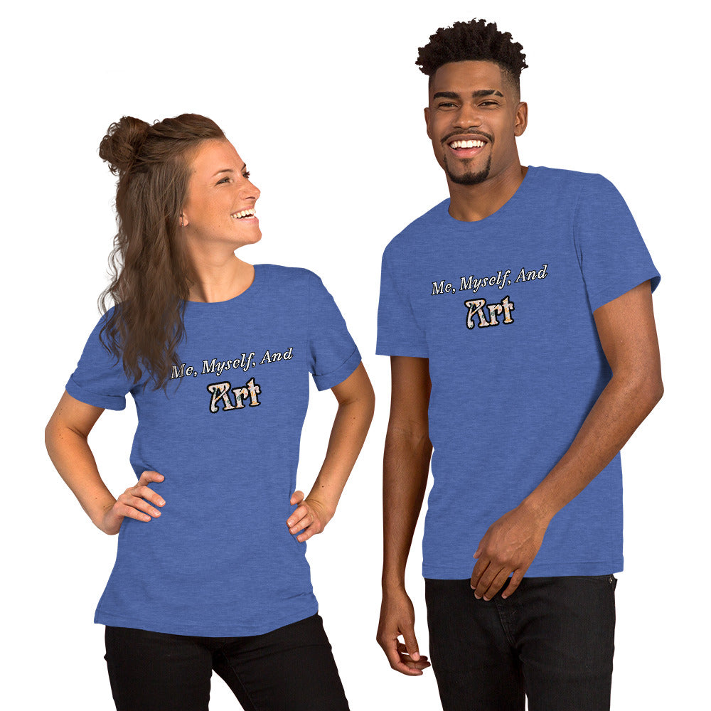 Me, Myself, and Art Unisex T-shirt