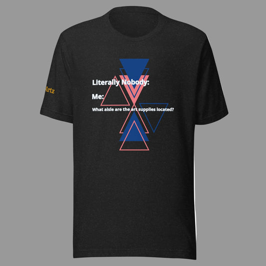 *NEW* Literally Nobody......(Unisex) T-Shirt